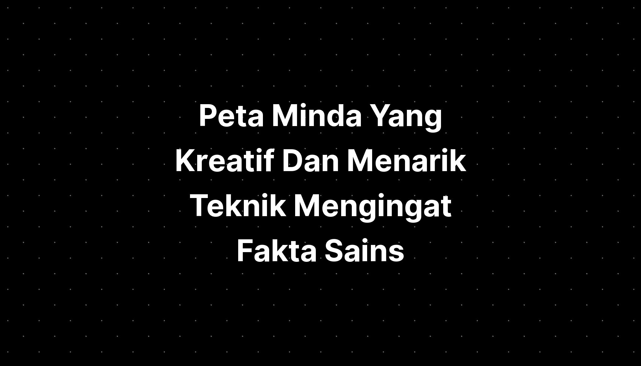 Sains Peta Minda Kreatif Dan Menarik Teknik Mengingat Fakta Sains My Xxx Hot Girl